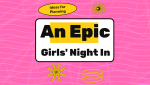Ideas for Planning an Epic Girls' Night In