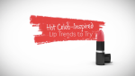 Hot Celeb-Inspired Lip Trends to Try 