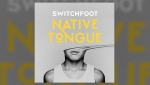 Switchfoot Native Tongue