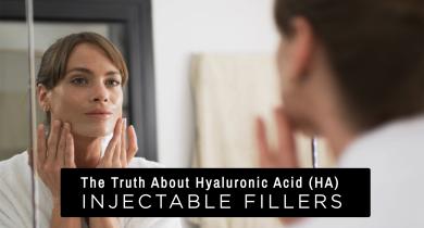 The Truth about Hyaluronic Acid (HA) Injectable Fillers